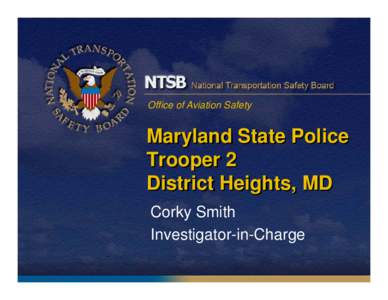 Office of Aviation Safety  Maryland State Police Trooper 2 District Heights, MD Corky Smith