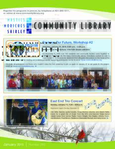Register for programs in person, by telephone at, or online at www.communitylibrary.org Envision Our Future, Workshop #2 Saturday, January 31, 2015, 8:30 a.m. – 3:30 p.m. William Floyd High School, 11th/12