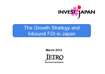 The Growth Strategy and Inbound FDI in Japan March 2014 Abenomics : Effectiveness of the two arrows GDP Growth Rate