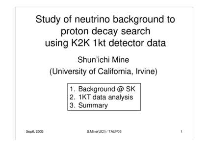 Study of neutrino background to proton decay search using K2K 1kt detector data Shun’ichi Mine (University of California, Irvine) 1. Background @ SK