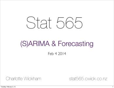 Stat 565 (S)ARIMA & Forecasting FebCharlotte Wickham Tuesday, February 4, 14
