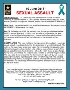 10 JuneSEXUAL ASSAULT COURT-MARTIAL: At a February 2015 General Court-Martial in Vilseck, Germany, a Private assigned to 15th Engineer Battalion was found guilty by an enlisted panel of, among other offenses, sexu
