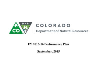 FYPerformance Plan September, 2015 COLORADO DEPARTMENT OF NATURAL RESOURCES STRATEGIC OPERATIONAL PLAN – FISCAL YEAR