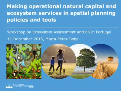Making operational natural capital and ecosystem services in spatial planning policies and tools Workshop on Ecosystem Assessment and ES in Portugal 11 December 2015, Marta Pérez-Soba