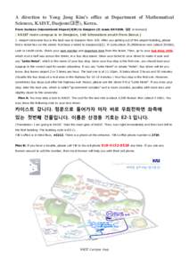 A direction to Yong Jung Kim’s office at Department of Mathematical Sciences, KAIST, Daejeon(대전), Korea. From Incheon International Airport(ICN) to Daejeon (It reads DAYJON. 대전 in Korean) ( KAIST main campus is