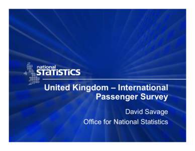 United Kingdom – International Passenger Survey David Savage Office for National Statistics  Introduction