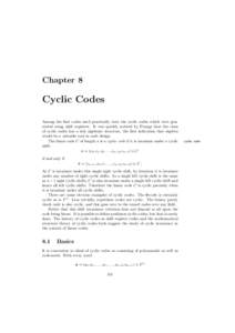 Chapter 8  Cyclic Codes Among the first codes used practically were the cyclic codes which were generated using shift registers. It was quickly noticed by Prange that the class of cyclic codes has a rich algebraic struct