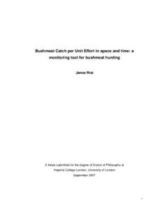 Bushmeat Catch per Unit Effort in space and time: a monitoring tool for bushmeat hunting Janna Rist  A thesis submitted for the degree of Doctor of Philosophy at