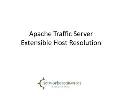Apache Traffic Server Extensible Host Resolution at ApacheCon NA 2014  Speaker