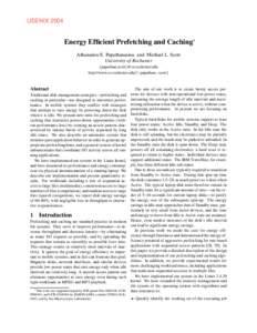 USENIX[removed]Energy Efficient Prefetching and Caching∗ Athanasios E. Papathanasiou and Michael L. Scott University of Rochester {papathan,scott}@cs.rochester.edu