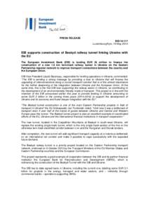PRESS RELEASE BEI[removed]Luxembourg/Kyiv, 19 May 2014 EIB supports construction of Beskyd railway tunnel linking Ukraine with the EU