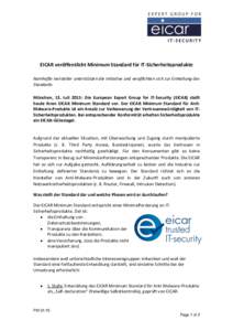 EICAR veröffentlicht Minimum Standard für IT-Sicherheitsprodukte Namhafte Hersteller unterstützen die Initiative und verpflichten sich zur Einhaltung des Standards München, 13. Juli 2015: Die European Expert Group fo