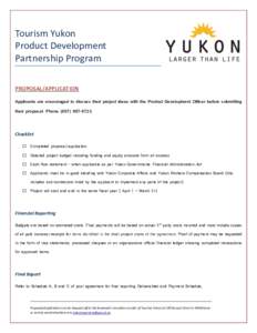 Tourism Yukon Product Development Partnership Program PROPOSAL/APPLICATION Applicants are encouraged to discuss their project ideas with the Product Development Officer before submitting their proposal. Phone