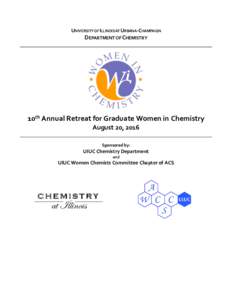 UNIVERSITY OF ILLINOIS AT URBANA-CHAMPAIGN  DEPARTMENT OF CHEMISTRY 10th Annual Retreat for Graduate Women in Chemistry August 20, 2016