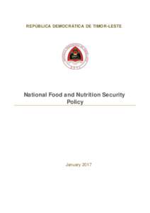 REPÚBLICA DEMOCRÁTICA DE TIMOR-LESTE  National Food and Nutrition Security Policy  January 2017
