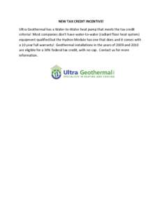 NEW TAX CREDIT INCENTIVE!  Ultra Geothermal has a Water‐to‐Water heat pump that meets the tax credit  criteria!  Most companies don’t have water‐to‐water (radiant floor heat system)  