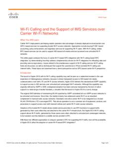 White Paper  Wi-Fi Calling and the Support of IMS Services over Carrier Wi-Fi Networks What You Will Learn Carrier Wi-Fi deployments are helping mobile operators take advantage of already deployed evolved packet core