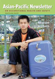 Asian-Pacific Newsletter O N O C C U PAT I O N A L H E A LT H A N D S A F E T Y Volume 19, number 1, May 2012 Migrant workers