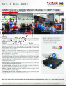 SOLUTION BRIEF Helpful Features to Consider When Purchasing a K-12 DLP® Projector Challenge You plan to purchase DLP projection technology for your K-12 classrooms based on their lower TCO. Beyond key specs like resolut