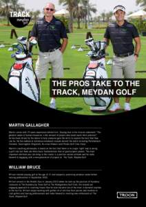 THE PROS TAKE TO THE TRACK, MEYDAN GOLF Martin Gallagher Martin comes with 25 years experience behind him. Staying true to his mission statement “The greatest waste of human resources is the amount of people who never 