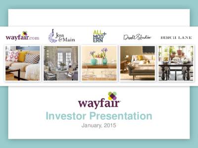 Investor Presentation January, 2015 SAFE HARBOR This presentation includes forward-looking statements. Wayfair Inc. (“Wayfair” or the “Company”) has based these forward-looking statements largely on its current 