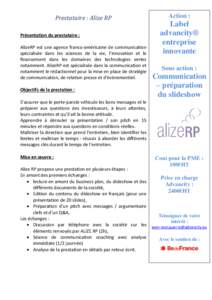 Prestataire : Alize RP Présentation du prestataire : AlizeRP est une agence franco-américaine de communication spécialisée dans les sciences de la vie, l’innovation et le financement dans les domaines des technolog