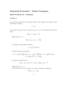 Industrial Economics – Sotiris Georganas R&D Problem Set - Solutions Problem 1 a) A scientist maximises her expected payoff. The expected per period revenue depending on effort is r = 2αe