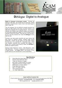 DiAlogue Digital to Analogue Digital to Analogue conversation system. Provides the security of 500 year true archival life, by producing 35mm microfilm in monochrome or colour, from a very wide range of digital image fil