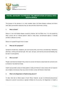 TRAVEL ADVISORY TO PREVENT THE IMPORTATION OF EBOLA INTO SOUTH AFRICA The purpose of this advisory is to notify travellers about the Ebola disease outbreak and inform them about preventative measures they can take and wh