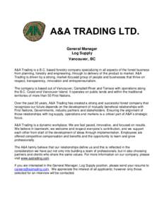 General Manager Log Supply Vancouver, BC A&A Trading is a B.C. based forestry company specializing in all aspects of the forest business from planning, forestry and engineering, through to delivery of the product to mark