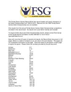 The Florida Senior Games Record Book lists record holders and yearly champions of the State Championships from 1993 toRecords from the 1992 Florida Senior Games State Championships are not available. Only results 