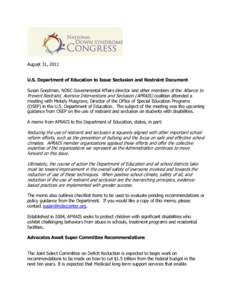 August 31, 2011 U.S. Department of Education to Issue Seclusion and Restraint Document Susan Goodman, NDSC Governmental Affairs director and other members of the Alliance to Prevent Restraint, Aversive Interventions and 