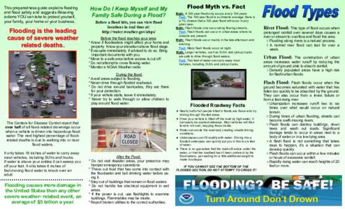 This preparedness guide explains flooding and flood safety and suggests lifesaving actions YOU can take to protect yourself, your family, your home or your business.  Flooding is the leading