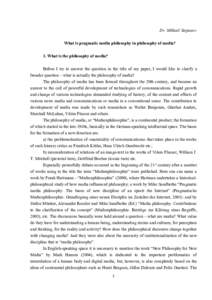 Dr. Mikhail Stepanov What is pragmatic media philosophy in philosophy of media? 1. What is the philosophy of media? Before I try to answer the question in the title of my paper, I would like to clarify a broader question