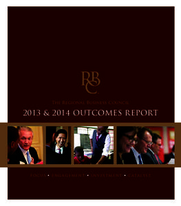 The Regional Business Council  2013 & 2014 OUTCOMES REPORT f o c u s • e n g a g e m e n t • i n v e s t m e n t • c at a l y s t