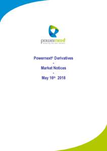 Powernext® Derivatives Market Notices May 16th 2018 Powernext® Derivatives
