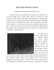 Night Glider Retrieval in Burma Compiled by Leon B. Spencer and Charles L. Day Snatching a big troop/cargo glider from the ground by an airplane on the fly during daylight hours is pretty heady stuff, but envisions that 