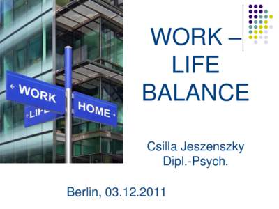 WORK – LIFE BALANCE Csilla Jeszenszky Dipl.-Psych. Berlin, 