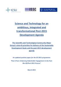 Science and Technology for an ambitious, integrated and transformational Post-2015 Development Agenda The Scientific and Technological Community Major Group’s vision & priorities for delivery of the Sustainable