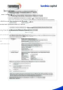Additional Investment Form Bennelong Kardinia Absolute Return Fund Please use capital letters and black ink to complete this form. Please mark boxes with an X. Please contact Bennelong Funds Management Client Services on