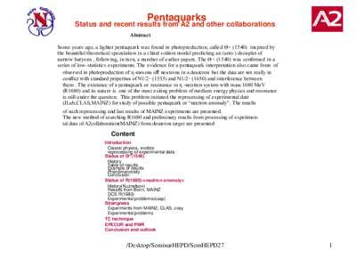 Pentaquarks  Status and recent results from A2 and other collaborations‫‏‬ Abstract Some years ago, a lighter pentaquark was found in photoproduction, called Θ+ (1540) inspired by the beautiful theoretical specula