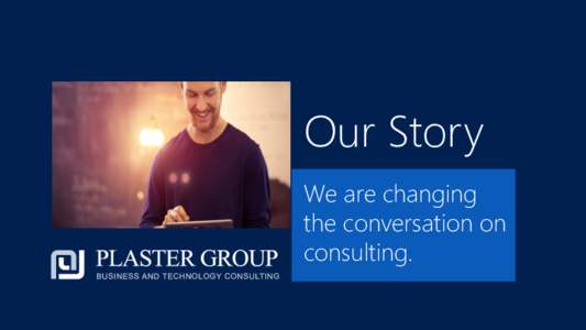 Our Story We are changing the conversation on consulting.  What are you solving for?