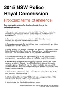2015 NSW Police Royal Commission Proposed terms of reference. To investigate and make findings in relation to the following matters: 1. Corruption and incompetence within the NSW Police Force — including