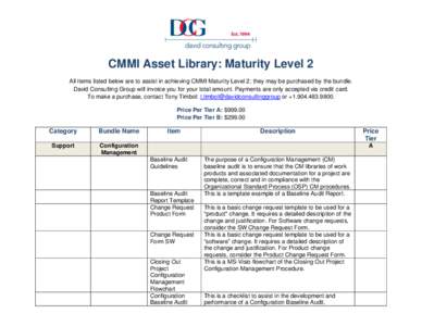 CMMI Asset Library: Maturity Level 2 All items listed below are to assist in achieving CMMI Maturity Level 2; they may be purchased by the bundle. David Consulting Group will invoice you for your total amount. Payments a