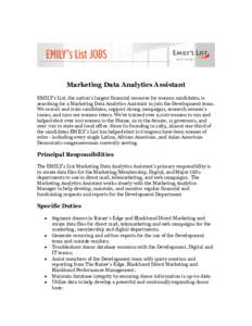 Marketing Data Analytics Assistant EMILY’s List, the nation’s largest financial resource for women candidates, is searching for a Marketing Data Analytics Assistant to join the Development team. We recruit and train 