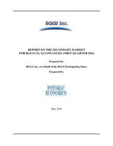 REPORT ON THE SECONDARY MARKET FOR RGGI CO2 ALLOWANCES: FIRST QUARTER 2016 Prepared for: RGGI, Inc., on behalf of the RGGI Participating States Prepared By: