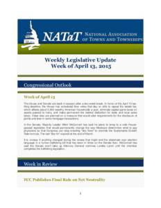 Weekly Legislative Update Week of April 13, 2015 Congressional Outlook Week of April 13 The House and Senate are back in session after a two week break. In honor of the April 15 taxfiling deadline, the House has schedule
