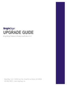 UPGRADE GUIDE BrightSign Network Enterprise Edition 4.0 BrightSign, LLCLark Ave. Suite B, Los Gatos, CA9263 | www.brightsign.biz