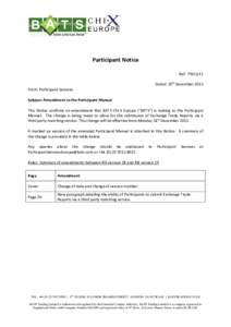 Participant Notice Ref: PN15/11 Dated: 10th December 2015 From: Participant Services Subject: Amendment to the Participant Manual This Notice confirms an amendment that BATS Chi-X Europe (“BATS”) is making to the Par