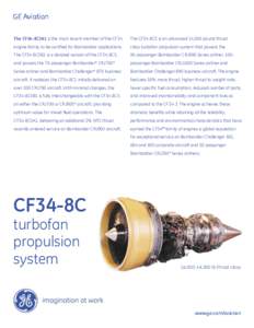 GE Aviation The CF34-8C5B1 is the most recent member of the CF34 The CF34-8C5 is an advanced 14,500 pound thrust  engine family to be certified for Bombardier applications.